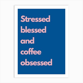 Stressed Blessed And Coffee Obsessed Navy Kitchen Typography Art Print
