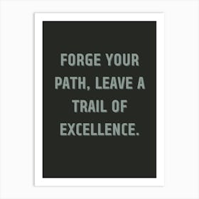 Forge Your Path Leave A Trail Of Excellence Art Print