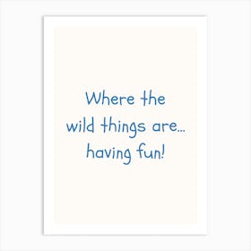Where The Wild Things Are Having Fun Blue Quote Poster Art Print