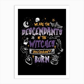 We Are The Descendants Of The Witches You Couldn't Burn Art Print