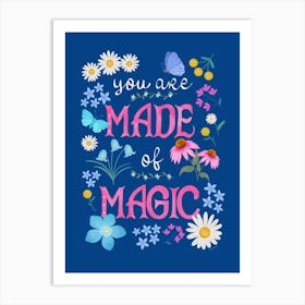 You Are Made Of Magic Inspiring Quote With Flowers Art Print