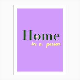 Home is a person 2024 Art Print