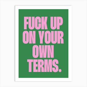 Fuck up on your own term sassy funny quote Art Print