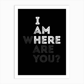 I Am Here Where Are You Typograghy Print | Inspirational Office Print Art Print