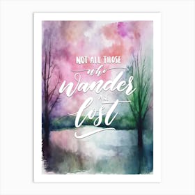 Not All Those Who Wander Are Lost Art Print