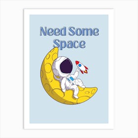 Need Some Space Art Print