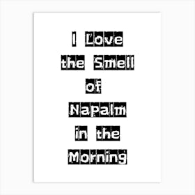 I Love the Smell of Napalm in the Morning - Monochrome Black and White Typography Quote Art Print