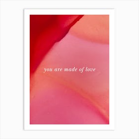 You Are Made Of Love 1 Art Print