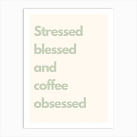 Stressed Blessed And Coffee Obsessed Sage Kitchen Typography Art Print