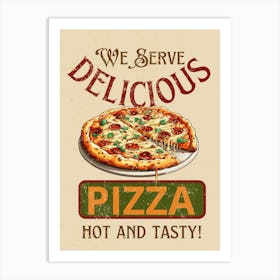 We Serve Delicious Pizza Hot And Tasty Art Print