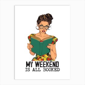 My Weekend Is All Booked Art Print