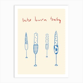 Let’s Burn Baby Art Print