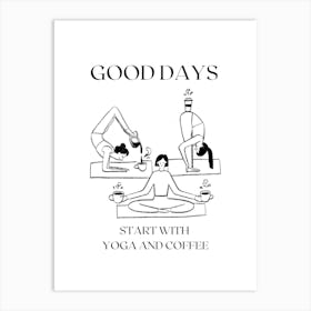 GOOD DAYS START WITH YOGA AN COFFEE, YogaAndCoffee, MorningRoutine, CoffeeLovers, YogaHumor, StartTheDay, CaffeineAndStretch, YogaVibes, CoffeeBreak, DailyStretch, YogaAndCaffeine, WellnessRoutine, FunnyYoga Art Print