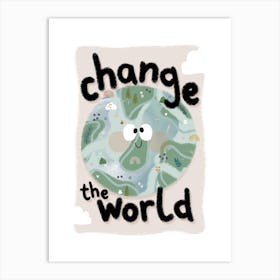 Chane The World Art Print