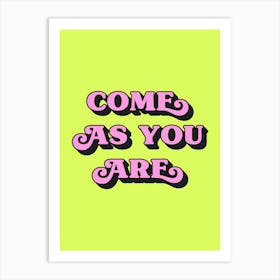 Come As You Are (Neon Green tone) Art Print