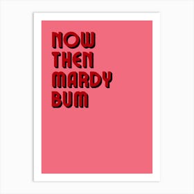 Now Then Mardy Bum Art Print