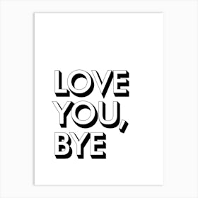 Love You Bye Hallway Prints 01 Art Print