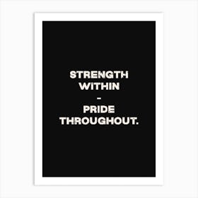 Strenght Within Pride Throughout Art Print
