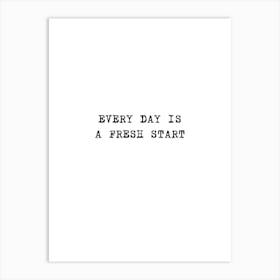 Every Day Is A Fresh Start Art Print