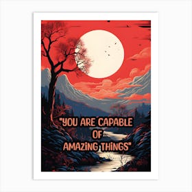 YOU ARE CAPABLE OF AMAZING THINGS Art Print
