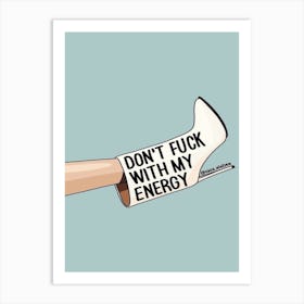 Don'T Fuck With My Energy Art Print