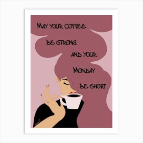 May Your Coffee Be Strong And Your Monday Be Short Art Print