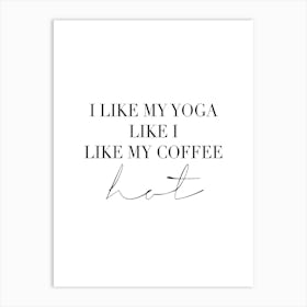 I Like My Yoga Like I Like My Coffee Hot Art Print