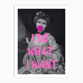 I Do What I Want 1 Art Print