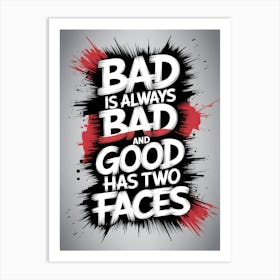 Bad Is Always Bad And Good Has Two Faces Art Print