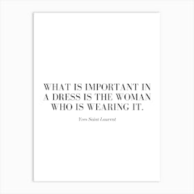 What is important in a dress is the woman who is wearing it. Art Print