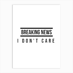 Breaking News I Don't Care Typography Word Art Print