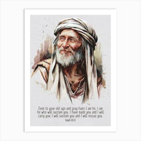 Bible Verse, Isaiah 46:4, Even to your old age and gray hairs I am he, I am he who will sustain you. I have made you and I will carry you; I will sustain you and I will rescue you, Ancient near eastern man, Water color, Art, Christian, Old Man, Trust, Contentment Art Print