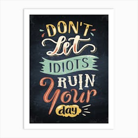 Don't Let Idiots Ruin Your Day — kitchen art print, kitchen wall decor Art Print