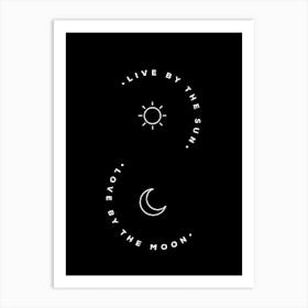 Live By The Sun love by The Moon Art Print