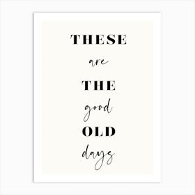 These Are The Good Old Days Art Print