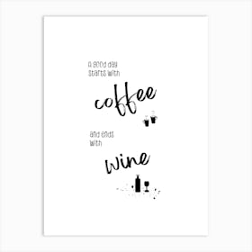 A Good Day Starts With Coffee And Ends With Wine Art Print
