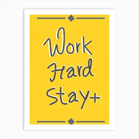 Work Hard Stay + Art Print