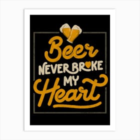 Beer Never Broke My Heart - Funny Valentines Quote Gift Art Print
