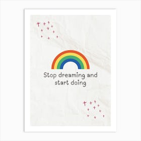 Stop Dreaming And Start Doing Art Print