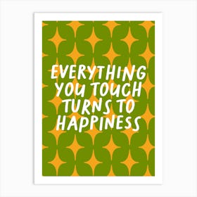 Everything You Touch Turns To Happiness Green Print Art Print