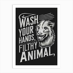 Wash Your Hands Filthy Animal 1 Art Print