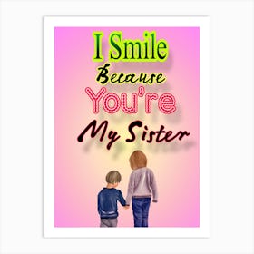 I Smile Because You'Re My Sister Art Print