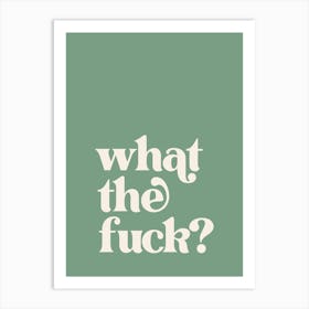 What The Fuck - Green Art Print