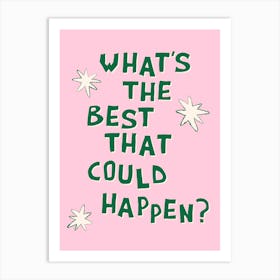 What's The Best That Could Happen in Green and Pink Art Print