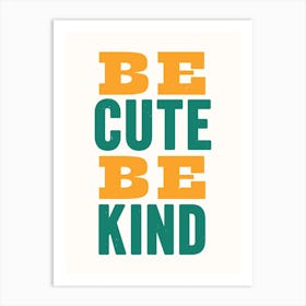 Be Cute Be Kind - Gallery Wall Art Print Art Print