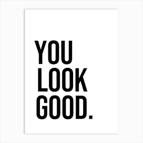 You Look Good 1 Art Print