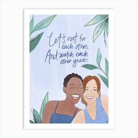 Let'S Root For Each Other And Watch Each Other Grow Art Print