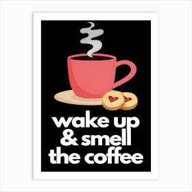 Wake Up And Smell The Coffee Art Print