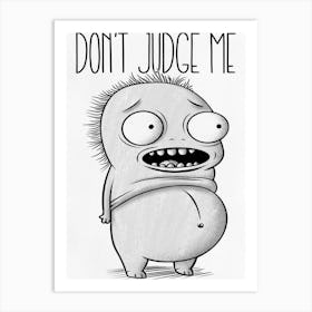 Don't Judge Me Art Print