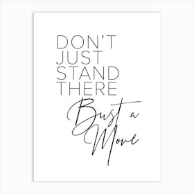 Dont Just Stand There Bust A Move Art Print